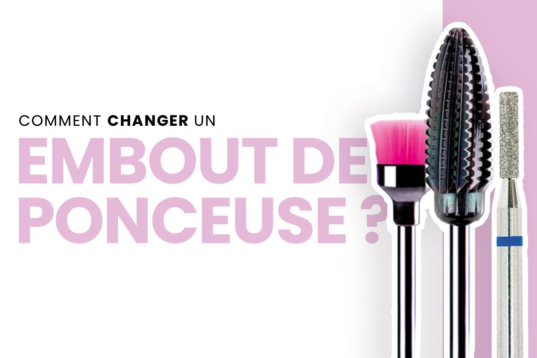 Comment changer embout ponceuse ongle ?